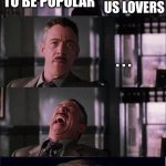Peter Parker Cry Meme | WHAT DO YOU WANT; NORMAL PEOPLE; FOR AMONG US TO BE POPULAR; AMONG US LOVERS; . . . | image tagged in memes,peter parker cry | made w/ Imgflip meme maker