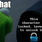 Evil Kermit | what; This character is locked. Level up to unlock him. | image tagged in memes,evil kermit | made w/ Imgflip meme maker