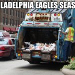 Philadelphia Eagles  | PHILADELPHIA EAGLES SEASON | image tagged in philadelphia eagles | made w/ Imgflip meme maker