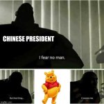 please don´t ban me | CHINESE PRESIDENT | image tagged in i fear no man | made w/ Imgflip meme maker