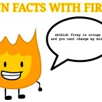 firey W | skibidi firey is cringe and you cant change my mind | image tagged in fun facts with firey,firey,skibidi toilet sucks | made w/ Imgflip meme maker