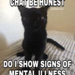 Chat be honest do I show signs of mental illness