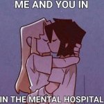 me and you in the mental hospital template