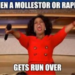 Oprah You Get A | WHEN A MOLLESTOR OR RAPIST; GETS RUN OVER | image tagged in memes,oprah you get a | made w/ Imgflip meme maker