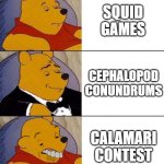 Best,Better, Blurst | SQUID GAMES; CEPHALOPOD CONUNDRUMS; CALAMARI CONTEST | image tagged in best better blurst,squid game,tuxedo winnie the pooh | made w/ Imgflip meme maker