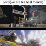 Always on time! | Me and the squad when arriving to another bro's birthday party(we are his best friends) | image tagged in moments before disaster lego star wars the skywalker saga | made w/ Imgflip meme maker