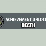 um guys? | DEATH | image tagged in achievement unlocked | made w/ Imgflip meme maker