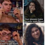 Peter Parker looks so smart in glasses | Your glasses make you look really smart; Well, I had to fail a test to get them | image tagged in spiderman glasses,spiderman,girlfriend,glasses,smart,fail | made w/ Imgflip meme maker