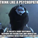 I just love the smell of fear | THINK LIKE A PSYCHOPATH; IF YOU GET A 'HIGH' EXCITEMENT RESPONSE OFF FEELING FEAR, WHY WOULD YOU NOT PUT YOURSELF INTO A FEAR STATE CONSTANTLY | image tagged in i just love the smell of fear,psychopath,dark triad,psychology,personality,disagreeableness | made w/ Imgflip meme maker