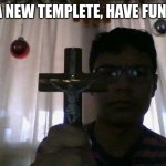 Exorism | I MADE A NEW TEMPLETE, HAVE FUN WITH IT | image tagged in exorism | made w/ Imgflip meme maker