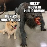 Heh. Disney's overrated mascot turned into a horror character | MICKEY MOUSE IN PUBLIC DOMAIN; DISNEY'S MICKEY MOUSE | image tagged in dog vs werewolf,public domain,mickey mouse,walt disney,disney,mickey | made w/ Imgflip meme maker