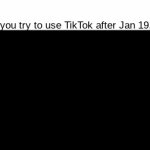 Good thing TikTok is banned now | When you try to use TikTok after Jan 19, 2025: | image tagged in gifs,tiktok | made w/ Imgflip video-to-gif maker