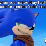 Remember when Sega adored breathtakingly A.T.T.R.A.C.T.I.V.E couples back in Sonic Adventure? | When you realize they had a discount for random "cute" couples: | image tagged in sonic meme,nostalgia,funny,memes,sonic,sega | made w/ Imgflip meme maker