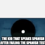 crash out | THE KID THAT SPEAKS SPANISH AFTER FAILING THE SPANISH TEST | image tagged in gifs,memes,funny,spanish,school,fail | made w/ Imgflip video-to-gif maker