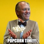 Tom Homan | POPCORN TIME!!! | image tagged in orville redenbacher,tom homan,popcorn | made w/ Imgflip meme maker