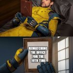 Me on weekends | ME ON WEEKENDS; REWATCHING 
THE OFFICE 
FOR THE 
19TH TIME | image tagged in new wolverine remember,wolverine | made w/ Imgflip meme maker