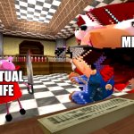 Peppa pig about to kill Mario | ME; ACTUAL LIFE | image tagged in peppa pig about to kill mario | made w/ Imgflip meme maker