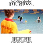 Image title | IF YOU EVER FEEL USELESS... REMEMBER THESE EXIST | image tagged in lifeguarding,useless,ice cream | made w/ Imgflip meme maker