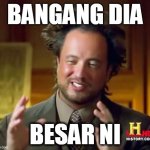 bangang dia besar ni | BANGANG DIA; BESAR NI | image tagged in aliens guy,bangang,bangang dia besar ni | made w/ Imgflip meme maker