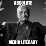 Absolute media literacy | ABSOLUTE; MEDIA LITERACY | image tagged in absolute cinema | made w/ Imgflip meme maker