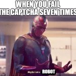 Maybe i am a monster blank | WHEN YOU FAIL THE CAPTCHA SEVEN TIMES; ROBOT | image tagged in maybe i am a monster blank,memes,funny,captcha | made w/ Imgflip meme maker