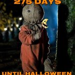 Wooooo | 275 DAYS; UNTIL HALLOWEEN | image tagged in sam trick r treat,halloween,count down to halloween,halloween is coming,spooky season,boo | made w/ Imgflip meme maker