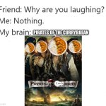 CaseOh ahh moment | PIRATES OF THE CURRYBBEAN | image tagged in why are you laughing template,pirates of the carribean | made w/ Imgflip meme maker