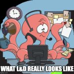 office octopus | WHAT L&D REALLY LOOKS LIKE | image tagged in office octopus | made w/ Imgflip meme maker