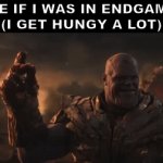 I'm a very hungy boi :) | ME IF I WAS IN ENDGAME
(I GET HUNGY A LOT) | image tagged in gifs,funny,chef gordon ramsay,gif,memes | made w/ Imgflip video-to-gif maker