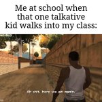 He's about to talk all over the place | Me at school when that one talkative kid walks into my class: | image tagged in here we go again,memes,funny,school | made w/ Imgflip meme maker