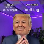 Clever Title | nothing; Canada and Greenland; Trump to Canadas & Greenlands government | image tagged in trade offer | made w/ Imgflip meme maker