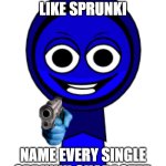 oh so you like sprunki name every single sprunki character | OH SO YOU LIKE SPRUNKI; NAME EVERY SINGLE SPRUNKI CHARACTER | image tagged in jevin with gun,sprunki,shitpost,cursed image,memes | made w/ Imgflip meme maker