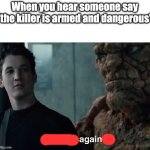 AGAIN! AGAIN! AGAIN! | When you hear someone say "the killer is armed and dangerous" | image tagged in say that again,marvel rivals,winter soldier | made w/ Imgflip meme maker