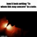 Is it just me or no? | how it feels writing "To whom this may concern" in a note: | image tagged in gifs,i'm very good at english | made w/ Imgflip video-to-gif maker