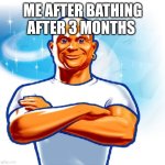 mr clean | ME AFTER BATHING AFTER 3 MONTHS | image tagged in mr clean | made w/ Imgflip meme maker