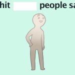 Shit people say