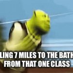 It’s always light years away | TRAVELING 7 MILES TO THE BATHROOM
FROM THAT ONE CLASS | image tagged in gifs,school | made w/ Imgflip video-to-gif maker