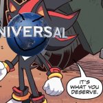 universal reacting to warner bros crumbling | image tagged in shadow its what you deserve,universal studios,memes | made w/ Imgflip meme maker