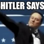 $hitler says what? GIF Template