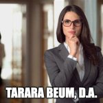 A High-Profile Attorney in Action | TARARA BEUM, D.A. | image tagged in business woman | made w/ Imgflip meme maker