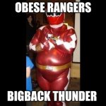 Stop the evil salads(this is a joke) | OBESE RANGERS; BIGBACK THUNDER | image tagged in fat power ranger | made w/ Imgflip meme maker