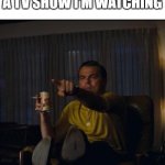 Memes, memes everywhere. | ME SEEING A MEME IN A TV SHOW I'M WATCHING | image tagged in leonardo dicaprio pointing,funny,memes | made w/ Imgflip meme maker