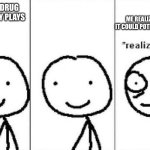 Realization | ME REALIZING WHAT IT COULD POTENTIALLY MEAN; LAZARUS DRUG FROM BLUEY PLAYS | image tagged in realization | made w/ Imgflip meme maker