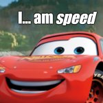 I am X | I... am; speed | image tagged in i am x,i am speed,wow,minecraft,memes,lol so funny | made w/ Imgflip meme maker