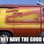 I bet they have the good candy | I BET THEY HAVE THE GOOD CANDY | image tagged in van,funny,candy,serial killer,man with a van,stabbin cabin | made w/ Imgflip meme maker