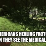 True tho | AMERICANS HEALING FACTOR WHEN THEY SEE THE MEDICAL BILL: | image tagged in gifs,back in my day | made w/ Imgflip video-to-gif maker