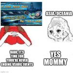 WMMT Asia Events In An Nutshell | ASIA/OCEANIA; YES MOMMY; BABE, IT'S TIME FOR YOUR'RE NEVER ENDING VSORG EVENTS | image tagged in babe it's 4pm time for your | made w/ Imgflip meme maker