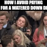 drink | HOW I AVOID PAYING $50 FOR A WATERED DOWN DRINK | image tagged in gifs,memes | made w/ Imgflip video-to-gif maker