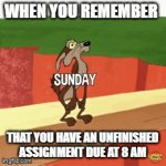 assignment | WHEN YOU REMEMBER; THAT YOU HAVE AN UNFINISHED ASSIGNMENT DUE AT 8 AM | image tagged in gifs,memes | made w/ Imgflip video-to-gif maker