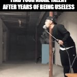 niche talent | WHEN YOU FINALLY FIND YOUR NICHE TALENT AFTER YEARS OF BEING USELESS | image tagged in gifs,memes | made w/ Imgflip video-to-gif maker